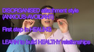 Disorganised Attachment Style ANXIOUSAVOIDANT How to recover and sustain healthy relationships [upl. by Sregor823]