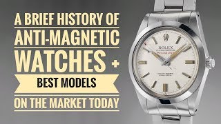 Brief History of AntiMagnetic Watches  Best Models on the Market Today [upl. by Dart792]