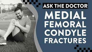 Ask the Doctor Medial femoral condyle fractures [upl. by Yenffit]