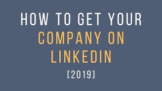 How to Get your Company on Linkedin 2019 [upl. by Erlandson]