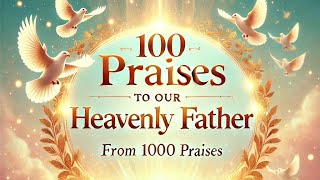 ✨ 100 Praises to the Lord Our Heavenly Father  Part 1 🙏✨mindplus777 [upl. by Lamej]