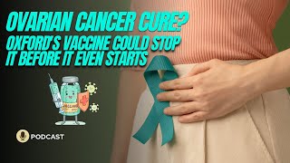 “A New Hope Oxford’s Innovative Vaccine to Prevent Ovarian Cancer” [upl. by Shelah269]