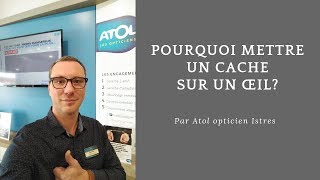 Pourquoi mettre un cache sur l’œil Par Atol opticien Istres [upl. by Row406]