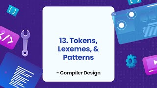 13 Tokens Lexemes and Patterns  Compiler Design [upl. by Liakim315]