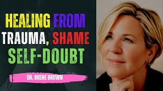 🌿 How To Get Over Selfdoubt Shame and Traumatic Experiences with Brene Brown Powerful Insights [upl. by Im960]