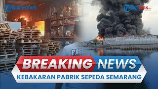 🔴 BREAKING NEWS Kebakaran Pabrik Sepeda PT Roda Pasifik Mandiri di Terboyo Semarang  Asap Mengepul [upl. by Aw]