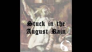 Stuck in the August Rain [upl. by Nett]