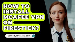 How To Install McAfee VPN On Firestick  SecurityFirstCorpcom [upl. by Fortunna99]