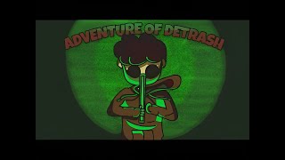 ADVENTURE OF DETRASH  Introduction  Animation  NOT YOUR topic [upl. by Ratib]