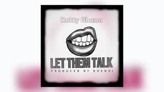 Ratty Ghana  Let Them Talk Official audio slide [upl. by Estus]