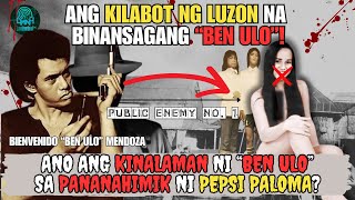 ANO ANG KINALAMAN NG NOTORYUS AT PUBLIC ENEMY NO 1 NA SI BEN ULO SA PANANAHIMIK NI PEPSI PALOMA [upl. by Nnaeoj]