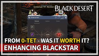 Enhancing Blackstar Weapon From 0  TET  Was It Worth  Black Desert [upl. by Ymer]