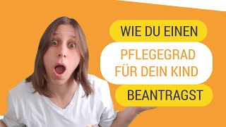 Wie beantrage ich einen Pflegegrad für mein Kind [upl. by Clarissa]