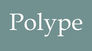 How to Pronounce Polype Polyp Correctly in French [upl. by Gretel]