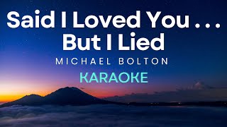 Michael Bolton  Said I Love You     But I Lied Karaoke Version [upl. by Etnomal]