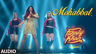 Mohabbat Full Audio  FANNEY KHAN  Aishwarya Rai Bachchan  Sunidhi Chauhan  Tanishk Bagchi [upl. by Aztiram864]