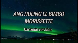 ANG HULING EL BIMBO by morissette karaoke version [upl. by Acinoev184]