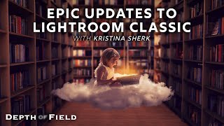 Epic Updates to Lightroom Classic  BHDoF [upl. by Bunnie]