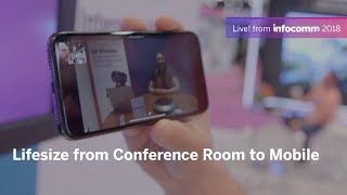 Lifesize From Conference Room to Mobile at InfoComm 2018 [upl. by Phillis]