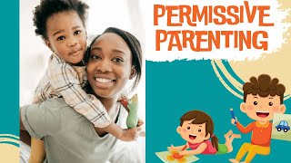 Permissive Parenting [upl. by Brentt]