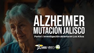 Alzheimer mutación Jalisco  Parte I Investigación abierta en Los Altos [upl. by Eanrahs317]