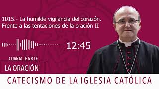 Catecismo 27322733 La humilde vigilancia del corazón Frente a las tentaciones de la oración [upl. by Enegue]