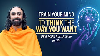 Train your MIND to think the Way you Want  99 make this mistake in Life  Swami Mukundananda [upl. by Edita]