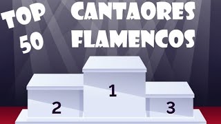 TOP 50 CANTAORES FLAMENCOS LISTA DEFINITIVA [upl. by Lak452]