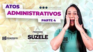 ATOS ADMINISTRATIVOS PARTE 4 com Suzele Veloso [upl. by Enhpad]