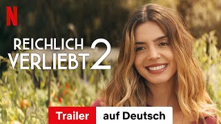 Reichlich verliebt 2  Trailer auf Deutsch  Netflix [upl. by Clarisa617]