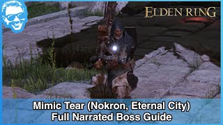 Mimic Tear Nokron Eternal City  Full Narrated Boss Guide  Elden Ring 4k HDR [upl. by Allac458]