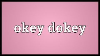 Okey dokey Meaning [upl. by Yema]