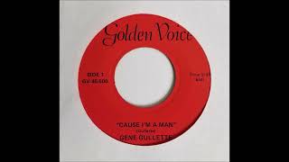 Gene Gullette – Cause Im A Man Country Golden Voice 45 1968 [upl. by Hume]