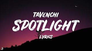 Tavenchi  Spotlight Lyrics [upl. by Jews425]