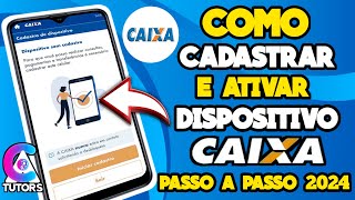 COMO CADASTRAR E DESBLOQUEAR NOVO DISPOSITIVO CAIXA PASSO A PASSO 2024 [upl. by Linnet]