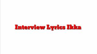 Ikka interview lyrics [upl. by Farlee]