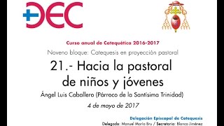 Curso de Catequética  21  Hacia la pastoral de niños y jóvenes  Ángel Luis Caballero 442017 [upl. by Titos907]