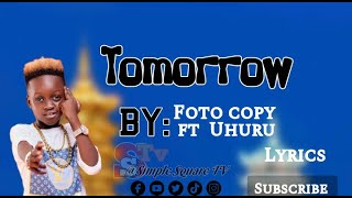 Tomorrow by Foto copy ft Uhuru lyrics [upl. by Weatherby]