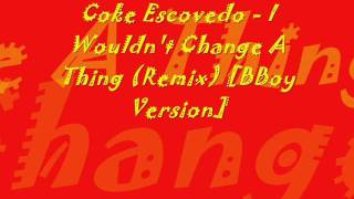 Coke Escovedo  I Wouldnt Change A Thing Remix BBoy Version [upl. by Cheatham]