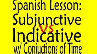 Spanish Lesson Subjunctive vs Indicative With Conjunctions of Time [upl. by Myrlene]