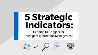 5 Strategic Indicators Defining DX Triggers for Intelligent Information Management [upl. by Lavella]