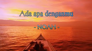 NOAH  Ada apa denganmu  LIRIK VIDEO [upl. by Celestyn278]