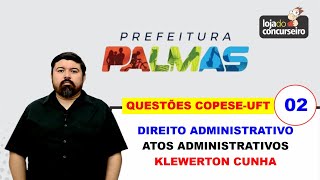 Questões COPESEUFT 02  Dir Administrativo  Atos Administrativos  Prefeitura de Palmas [upl. by Neirbo]