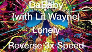 DaBaby  Lonely with Lil Wayne Reverse 3x Speed [upl. by Jesh948]