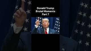 Donald Trump Brutal Moments Part 7 [upl. by Nileek]