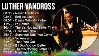 Luther Vandross 2024 MIX Greatest Hits  Never Too Much Endless Love Dance With My Father Id [upl. by Varick]