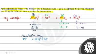 Permanganate ion reacts with bromide ion in basic medium to give ma [upl. by Illyes]