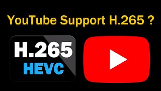 Does YouTube Support H265 HEVC [upl. by Coit39]