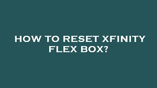 How to reset xfinity flex box [upl. by Perusse]