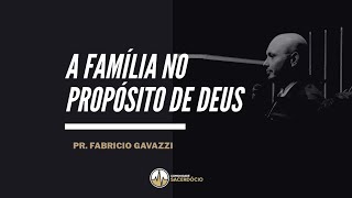 A família no propósito de Deus I Pr Fabricio Gavazzi [upl. by Anchie]